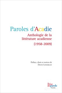 Couverture_Paroles d'Acadie : anthologie de la littérature acadienne, 1958-2009