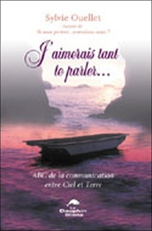 J'aimerais tant te parler--: ABC de la communication entre Ciel et Terre