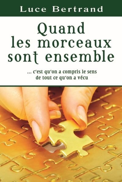 Couverture_Quand les morceaux sont ensemble... : c'est qu'on a compris le sens de tout ce qu'on a vécu