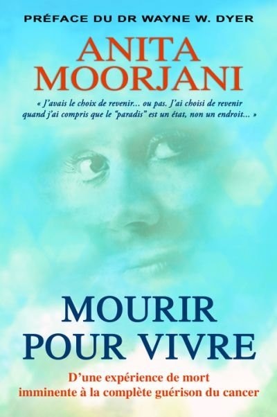 Mourir pour vivre: d'une expérience de mort imminente à la complète guérison du cancer