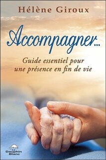 Couverture_Accompagner... : guide essentiel pour une pr&eacute;sence en fin de vie
