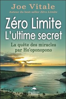 Front cover_Zéro limite : l'ultime secret : la quête des miracles par Ho'oponopono