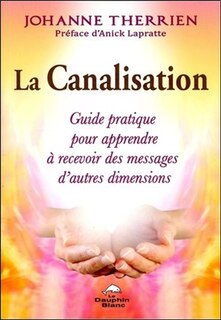 Front cover_La canalisation : guide pratique pour apprendre à recevoir des messages d'autres dimensions