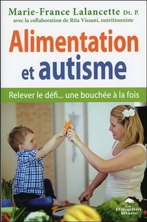 Alimentation et autisme : Relever le défi... une bouchée à la fo