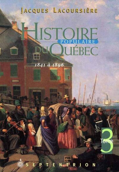 Histoire populaire du Québec. Tome 3, 1841 à 1896