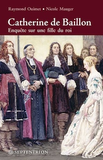 Catherine de Baillon: Enquête sur une fille du roi