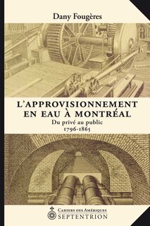 Approvisionnement en eau à Montréal CA 8: Du privé au public 1796-1865