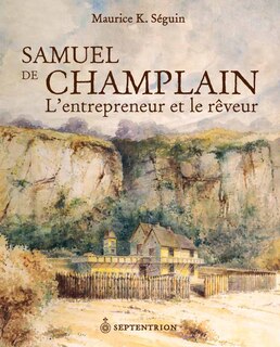 Samuel de Champlain: entrepren. & rêveur