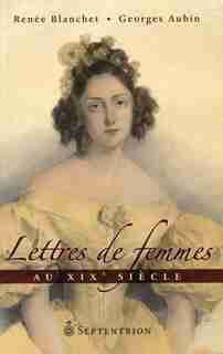 Lettres de femmes au XIXe siècle by Renée Blanchet