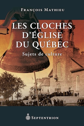 Les cloches d'église du Québec: sujets de culture