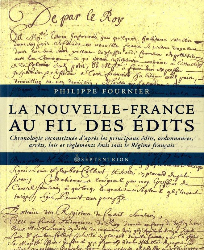 La Nouvelle-France au fil des édits: Chronologie reconstituée d’après les principaux édits, ordonnances, arrêts, lois et règlements émis sous le Régime français/