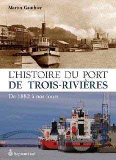 Histoire du port de Trois-Rivières: De 1882 à nos jours