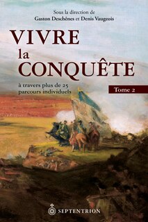 Vivre La Conquête, T. 02: A Travers Plus De 25 Parcours