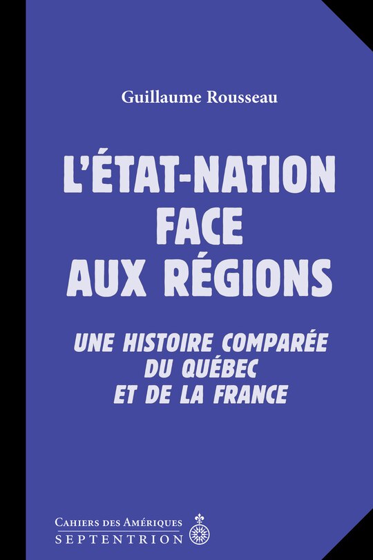 L' État-nation face aux régions: une histoire comparée du Québec et de la France