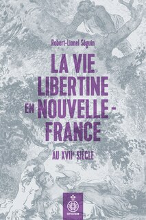 Front cover_La vie libertine en Nouvelle-France au XVIIe siècle