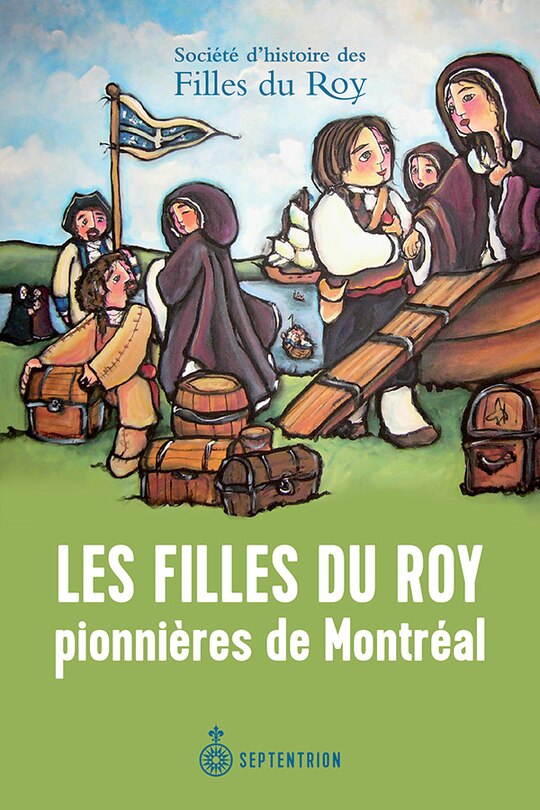 Front cover_Les Filles du Roy, pionnières de Montréal