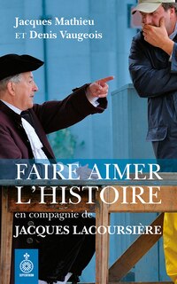 Couverture_Faire aimer l'histoire en compagnie de Jacques Lacoursière