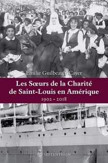 Couverture_Les Soeurs de la Charité de Saint-Louis en Amérique, 1902-2018