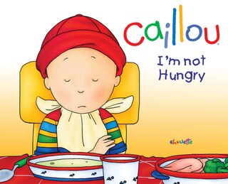 Couverture_Caillou: I'm Not Hungry!