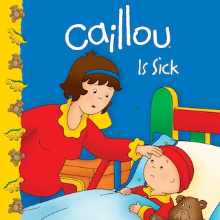 Front cover_Caillou Is Sick