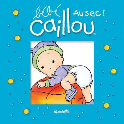 BEBE CAILLOU -AU SEC!