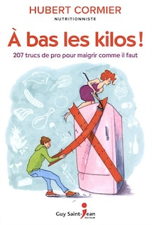 Front cover_À bas les kilos! : 207 trucs de pro pour maigrir comme il faut