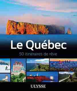 Le Québec 50 itinéraires de rêve de Ulysse