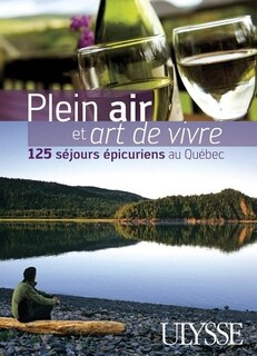 Couverture_Plein air et art de vivre au Québec - 125 séjours épicuriens
