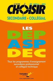 Couverture_Le guide Choisir 2016, secondaire, collégial : les DEP, ASP, DEC