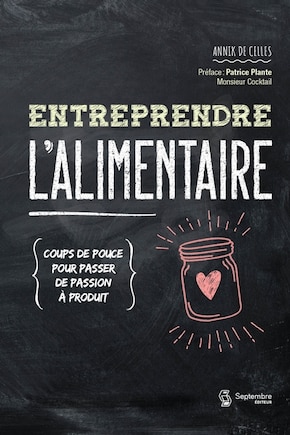 Entreprendre l'alimentaire: coups de pouce pour passer de passion à produit