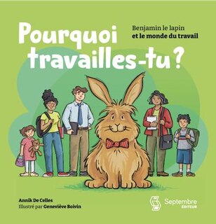 Pourquoi travailles-tu ?: Benjamin le lapin et le monde du travail