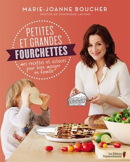 Petites et grandes fourchettes: mes recettes et astuces pour bien manger en famille