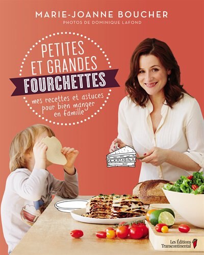 Petites et grandes fourchettes: mes recettes et astuces pour bien manger en famille