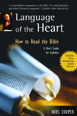 Couverture_Language Of The Heart: How To Read The Bible: A User's Guide For Catholics