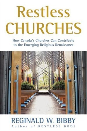 Restless Churches: How Canada's Churches Can Contribute To The Emerging Religious Renaissance: How Canada’s Churches Can Contribute to the Emerging Religious Renaissance