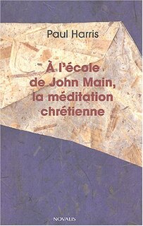 Couverture_a l'ecole de john main, la meditation chretienne