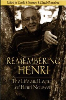 Remembering Henri : The Life And Legacy Of Henri Nouwen
