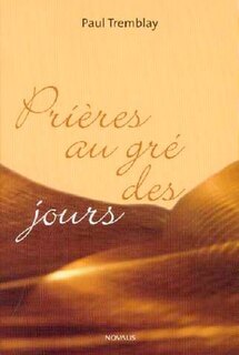 Prières au gré des jours: Prières alter-natives pour célébrations de la Parole présiidées par des laïcs et pour toute personne désireuse de naître autrement...