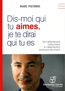 Dis-moi qui tu aimes, je te dirai qui tu es: de l'attachement insécurisant à l'attachement amoureux sécurisant