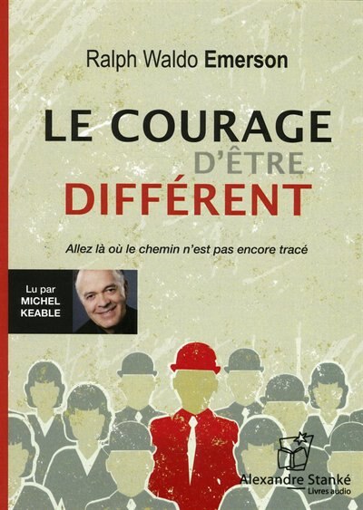 Le courage d'être différent: allez là où le chemin n'est pas encore tracé