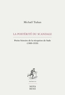 Front cover_La postérité du scandale : petite histoire de la réception de Sade (1909-1939)