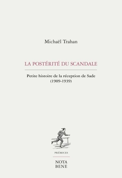 Front cover_La postérité du scandale : petite histoire de la réception de Sade (1909-1939)