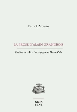 La prose d'Alain Grandbois. Ou lire et relire Les voyages de Marco Polo