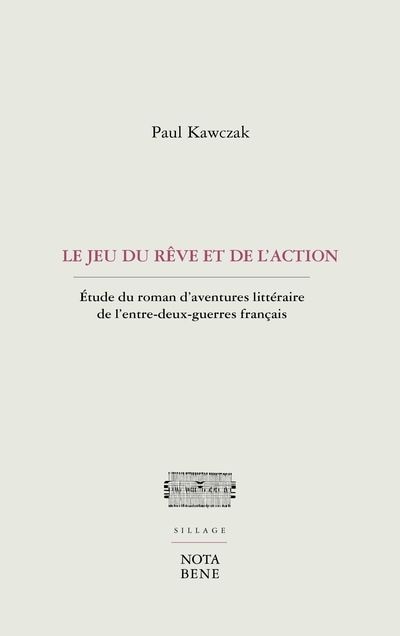 Front cover_Le Jeu du rêve et de l'action : Étude du roman d'aventures littéraire de l'entre-deux-guerres français