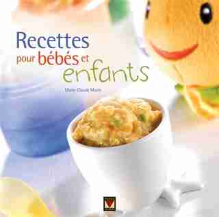 Recettes pour bébés et enfants de Marie-Claude Morin