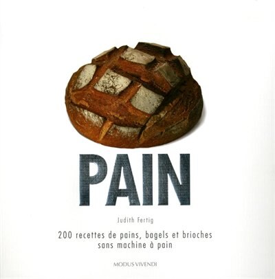 PAIN -200 RECETTES PAINS, BAGELS...: 200 recettes de pains bagels et brioches sans machine à pain