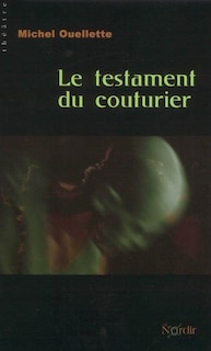 Couverture_Le testament du couturier : th&eacute;&acirc;tre