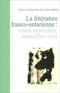 Front cover_La littérature franco-ontarienne : voies nouvelles, nouvelles voix