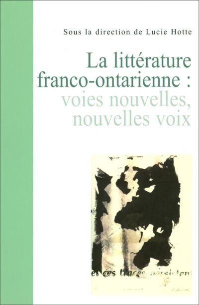 Front cover_La littérature franco-ontarienne : voies nouvelles, nouvelles voix