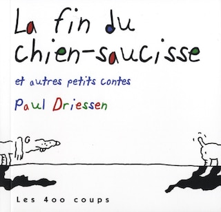 La fin du chien-saucisse et autres petits contes